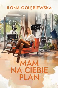 Mam na ciebie plan - Ilona Gołębiewska - ebook