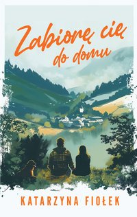 Zabiorę cię do domu - Katarzyna Fiołek - ebook