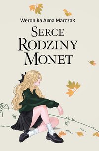 Serce rodziny Monet. Tom 1 - Weronika Marczak - ebook