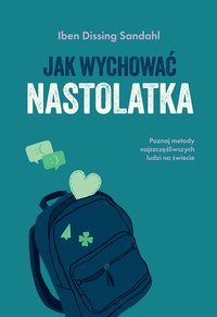 Jak wychować nastolatka - Iben Dissing Sandahl - ebook