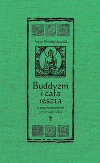 Buddyzm i cała reszta z przymrużeniem (trzeciego) oka - Artur Przybysławski - ebook