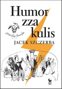 Humor zza kulis - Jacek Szczerba - ebook
