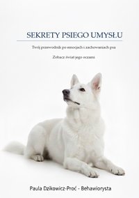SEKRETY PSIEGO UMYSŁU - Paula Dzikowicz-Proć - ebook