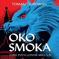 Oko smoka. Zabij pożyczonym mieczem - Tomasz Turowski - audiobook