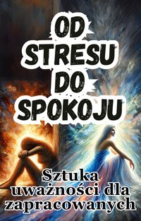 Od stresu do spokoju. Sztuka uważności dla zapracowanych - Jacek Woźniak - ebook