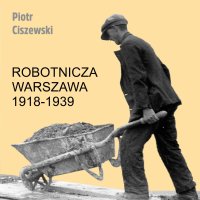 Robotnicza Warszawa 1918-1939 - Piotr Ciszewski - audiobook