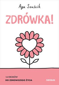 Zdrówka! 14 kroków do zdrowszego życia - Aga Szuścik - ebook