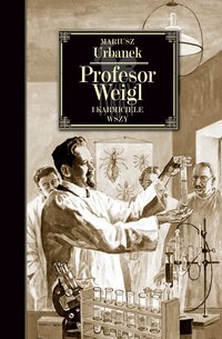 Profesor Weigl i karmiciele wszy - Mariusz Urbanek - ebook