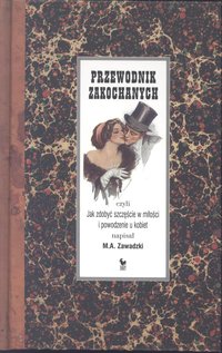 Przewodnik zakochanych, czyli jak zdobyć szczęście w miłości i powodzenie u kobiet - M. A. Zawadzki - ebook