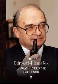 Błagam, tylko nie profesor - Janusz Odrowąż-Pieniążek - ebook