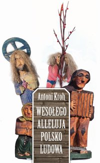 Wesołego Alleluja Polsko Ludowa - Antoni Kroh - ebook