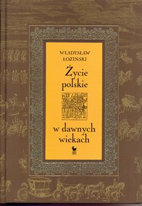Życie polskie w dawnych wiekach - Władysław Łoziński - ebook