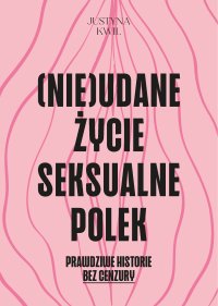 (Nie)udane życie seksualne Polek - Justyna Kwil - ebook