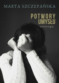 Potwory umysłu - antologia - Marta Szczepańska - ebook