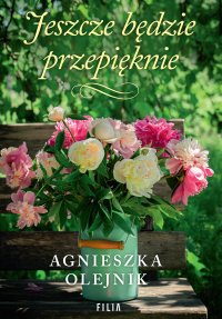 Jeszcze będzie przepięknie - Agnieszka Olejnik - ebook