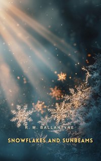 Snowflakes and Sunbeams - R. M Ballantyne - audiobook