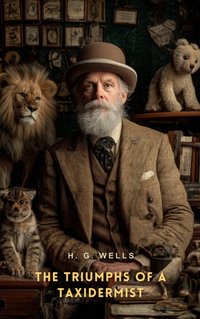 Triumphs of A Taxidermist - H. G Wells - audiobook