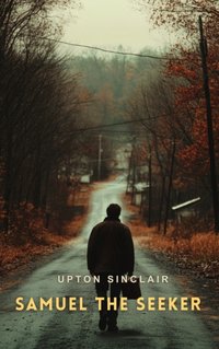Samuel the Seeker - Upton Sinclair - audiobook