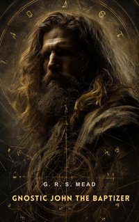 Gnostic John the Baptizer - G. R. S Mead - audiobook