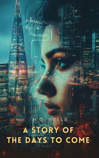 Story of The Days to Come - H. G Wells - audiobook