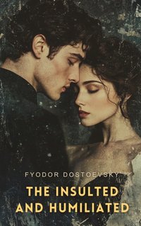 Insulted and Humiliated - Fyodor Dostoevsky - audiobook