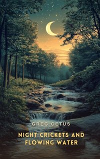 Night Crickets and Flowing Water - Greg Cetus - audiobook