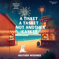 Tisket, A Tasket, Not Another Casket - Heather Weidner - audiobook