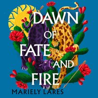 Dawn of Fate and Fire - Mariely Lares - audiobook