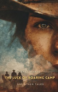 Luck of Roaring Camp and Other Tales - Bret Harte - audiobook