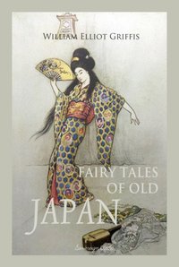 Fairy Tales of Old Japan - William Elliot Griffis - audiobook