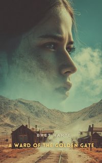 Ward of the Golden Gate - Bret Harte - audiobook