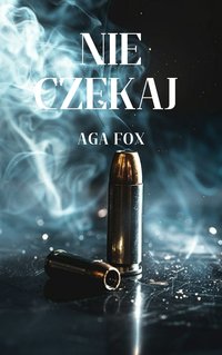 Nie czekaj - Aga Fox - ebook