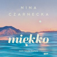 Miękko - Nina Czarnecka - audiobook