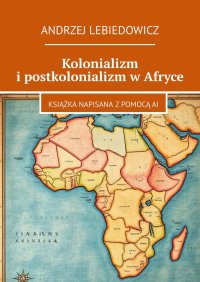 Kolonializm i postkolonializm w Afryce - Andrzej Lebiedowicz - ebook