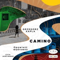Camino. Opowieść wędrowna - Grzegorz Kapla - audiobook