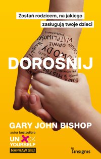 Dorośnij. Zostań rodzicem, na jakiego zasługują twoje dzieci - Gary John Bishop - ebook