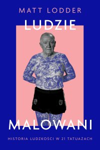 Ludzie malowani. Historia ludzkości w 21 tatuażach - Matt Lodder - ebook