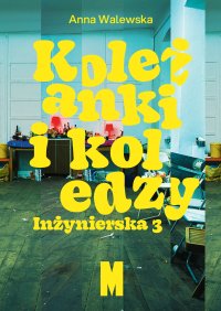 Koleżanki i koledzy. Inżynierska 3 - Anna Walewska - ebook