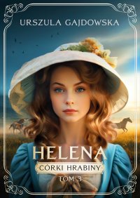 Córki hrabiny. Helena. Tom 3 - Urszula Gajdowska - ebook