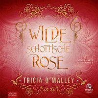 Wilde schottische Rose - Tricia O'Malley - audiobook
