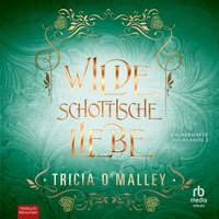 Wilde schottische Liebe - Tricia O'Malley - audiobook