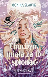 Choćbym miała za to spłonąć. Niezwiązana. Tom 1 - Monika Sławik - ebook