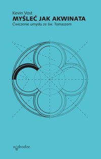 Myśleć jak Akwinata. Ćwiczenie umysłu ze św. Tomaszem - Kevin Vost - ebook