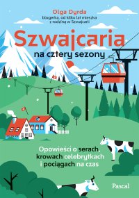 Szwajcaria na cztery sezony. Opowieści o serach... - Olga Dyrda - ebook