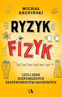 Ryzyk-fizyk, czyli sens niepoważnych eksperymentów naukowych - Michał Krupiński - ebook
