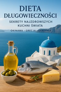 Dieta długowieczności Sekrety najzdrowszych kuchni świata: Okinawa, Grecja, Sardynia - Bruno Błoński - ebook