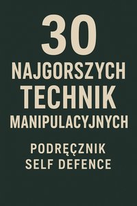 30 Najgorszych Technik Manipulacyjnych- Podręcznik self defence - Bruno Błoński - ebook