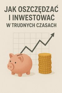 Jak oszczędzać i inwestować w trudnych czasach - Bruno Błoński - ebook