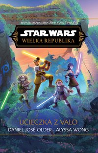 Star Wars. Wielka Republika. Ucieczka z Valo - Daniel Jose Older - ebook