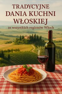 Tradycyjne dania kuchni włoskiej ze wszystkich regionów Włoch - Bruno Błoński - ebook
